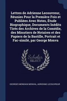 Paperback Lettres de Adrienne Lecouvreur, Réunies Pour la Première Fois et Publiées Avec Notes, Étude Biographique, Documents Inédits Tirés des Archives de la C Book
