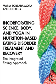 Paperback Incorporating Science, Body, and Yoga in Nutrition-Based Eating Disorder Treatment and Recovery: The Integrated Eating Approach Book