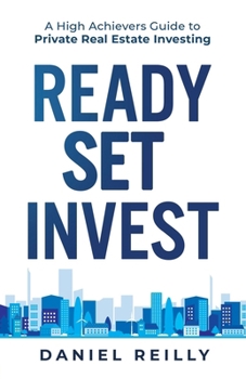 Paperback Ready, Set, Invest: A High Achievers Guide to Private Real Estate Investing Book
