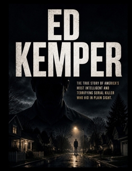 Paperback Ed Kemper: Inside the Mind of America's Most Chillingly Intelligent Serial Killer Book