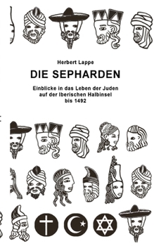 Paperback Die Sepharden: Einblicke in das Leben der Juden auf der Iberischen Halbinsel bis 1492 [German] Book