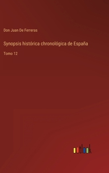 Hardcover Synopsis histórica chronológica de España: Tomo 12 [Spanish] Book