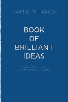 Making it Happen  Book of Brilliant Ideas  Journal for Musings Random Thoughts & Concepts: Pantone Color of the Year 2020 Classic Blue Journal Notebook BONUS Vision Board Twenty 20 Calendar Page