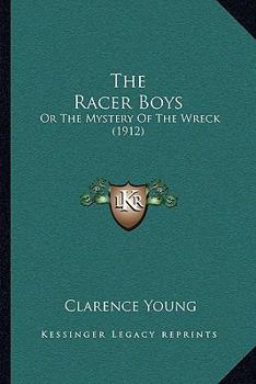 Paperback The Racer Boys: Or The Mystery Of The Wreck (1912) Book