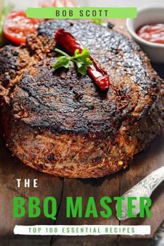 Paperback BBQ Master: Top 100 Essential Recipes That Will Make You Cook Like a Pro Book