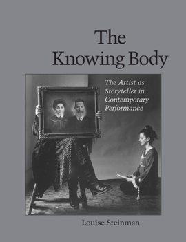 Paperback The Knowing Body: The Artist as Storyteller in Contemporary Performance Book