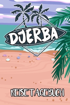 Reisetagebuch Djerba: Reisejournal für den Insel Urlaub - inkl. Packliste | Erinnerungsbuch für Sehenswürdigkeiten & Ausflüge | Notizbuch als Geschenk, Abschiedsgeschenk (German Edition)
