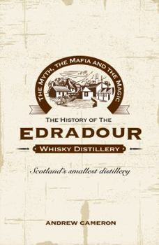 Paperback The Myth, the Mafia and the Magic: The History of the Edradour Whisky Distillery Book