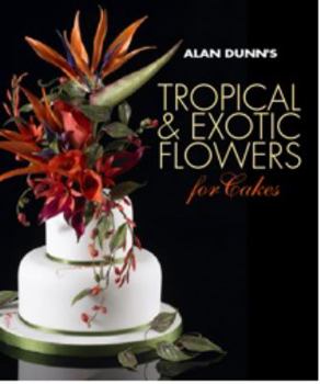 Hardcover Alan Dunn's Tropical & Exotic Flowers for Cakes Book