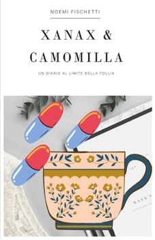 Paperback Xanax & Camomilla: Un diario al limite della follia [Italian] Book