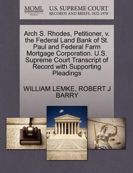 Paperback Arch S. Rhodes, Petitioner, V. the Federal Land Bank of St. Paul and Federal Farm Mortgage Corporation. U.S. Supreme Court Transcript of Record with S Book