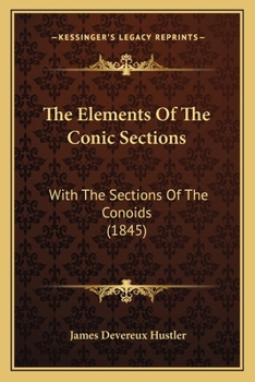 The Elements Of The Conic Sections: With The Sections Of The Conoids (1845)