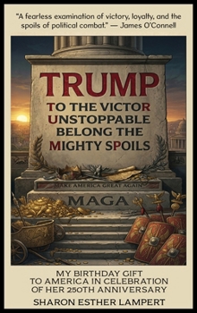 Trump to the Victor Unstoppable Belong the Mighty Spoils: Happy Birthday USA 5 Star Reviews!