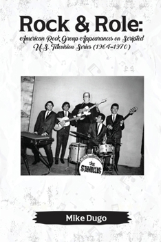 Paperback Rock & Role: American Rock Group Appearances on Scripted U.S. Television Series (1964-1970) Book