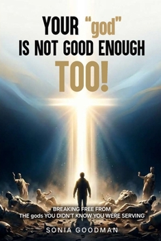 Your "god" Is Not Good Enough TOO!