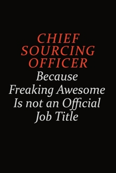 Paperback Chief sourcing officer Because Freaking Awesome Is Not An Official Job Title: Career journal, notebook and writing journal for encouraging men, women Book