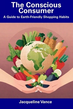 Paperback The Conscious Consumer: A Guide to Earth-Friendly Shopping Habits Book