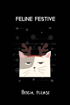 Paperback Feline Festive Bitch Please: Journal Notebook Gifts for Women Or Men Book