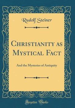 Das Christentum als mystische Tatsache und die Mysterien des Altertums - Book  of the Collected Works of Rudolf Steiner