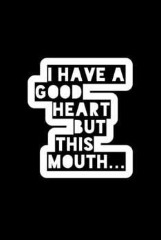 I Have A Good Heart But This Mouth: Composition Lined Notebook Journal Funny Gag Gift For Sassy best Friend