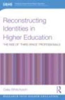 Paperback Reconstructing Identities in Higher Education: The rise of 'Third Space' professionals Book