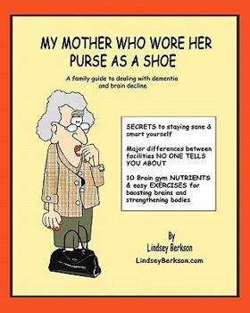Paperback My Mother Who Wore her Purse as a Shoe: A family guide for dealing with dementia and brain decline Book