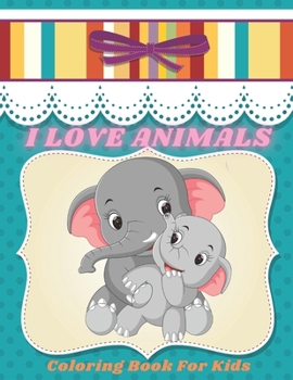 Paperback I LOVE ANIMALS - Coloring Book For Kids Book