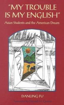 Paperback My Trouble Is My English: Asian Students and the American Dream Book