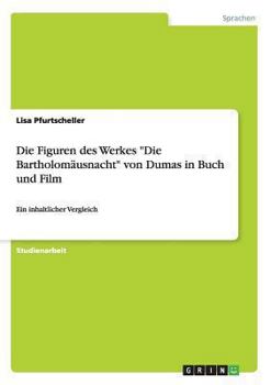 Paperback Die Figuren des Werkes "Die Bartholomäusnacht" von Dumas in Buch und Film: Ein inhaltlicher Vergleich [German] Book