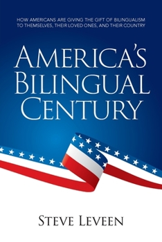 Paperback America's Bilingual Century: How Americans are giving the gift of bilingualism to themselves, their loved ones, and their country Book