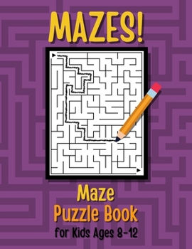 Paperback Mazes! Maze Puzzle Book for Kids Ages 8-12: 60 Amazing Labyrinth Puzzles with Funny Graphics for Smart Children. Maze Puzzles for Boys and Girls. Book