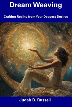 Paperback Dream Weaving: Crafting Reality from Your Deepest Desires Book