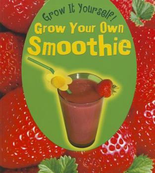 Grow Your Own Smoothie - Book  of the Grow It Yourself!
