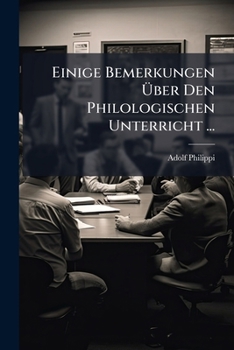 Paperback Einige Bemerkungen Über Den Philologischen Unterricht ... [German] Book