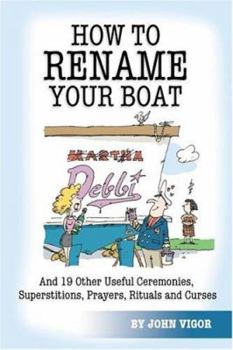Paperback How to Rename Your Boat: And 19 Other Useful Ceremonies, Superstitions, Prayers, Rituals, and Curses Book