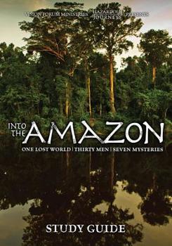 Into the Amazon: One Lost World, Thirty Men, Seven Mysteries