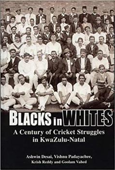 Hardcover Blacks in Whites: A Century of Cricket Struggles in Kwazulu-Natal Book