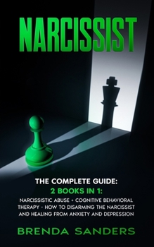 Paperback Narcissist: The Complete Guide: 2 books in 1: Narcissistic Abuse + Cognitive Behavioral Therapy. How to disarming the Narcissist a Book