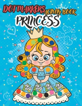 Paperback Dot Markers Activity Book Princess: Princesses, Unicorns, Mermaids, and Cute Animals Book