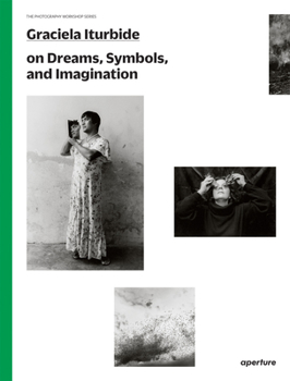 Paperback Graciela Iturbide on Dreams, Symbols, and Imagination Book