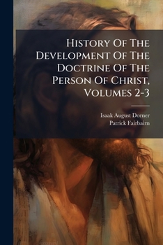 Paperback History Of The Development Of The Doctrine Of The Person Of Christ, Volumes 2-3 Book