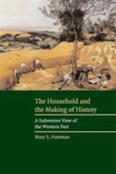 Paperback The Household and the Making of History: A Subversive View of the Western Past Book