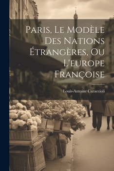 Paperback Paris, Le Modèle Des Nations Étrangères, Ou L'europe Françoise [French] Book