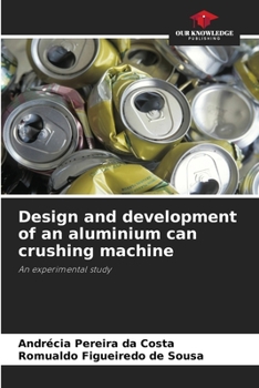 Entwurf und Entwicklung einer Zerkleinerungsmaschine für Aluminiumdosen: Eine experimentelle Studie