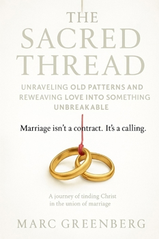 Paperback The Sacred Thread: Marriage isn't a contract. It's a calling. Book