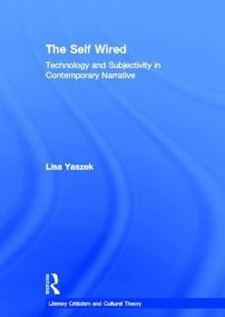 Hardcover The Self Wired: Technology and Subjectivity in Contemporary Narrative Book