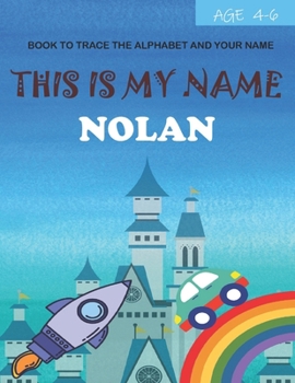 This is my name Nolan: book to trace the alphabet and your name: age 4-6