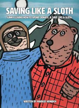 Paperback Saving like a Sloth: Sunny learns how to save, donate, & spend like a Sloth. Book