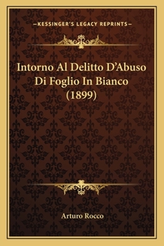 Paperback Intorno Al Delitto D'Abuso Di Foglio In Bianco (1899) [Italian] Book