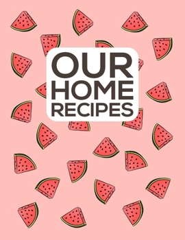 Paperback Our Home Recipes Journal: Write down your beloved recipes and create your own cookbook. 120 recipe notebook. Organize your favourite dishes. Ori Book